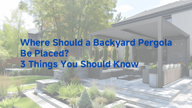 Where Should a Backyard Pergola Be Placed? 3 Things You Should Know Where Should a Backyard Pergola Be Placed? 3 Things You Should Know