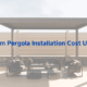 Aluminum Pergola Installation Cost USA 2025