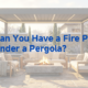 can you have a fire pit under a pergola