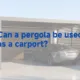 È possibile utilizzare una pergola come posto auto coperto?