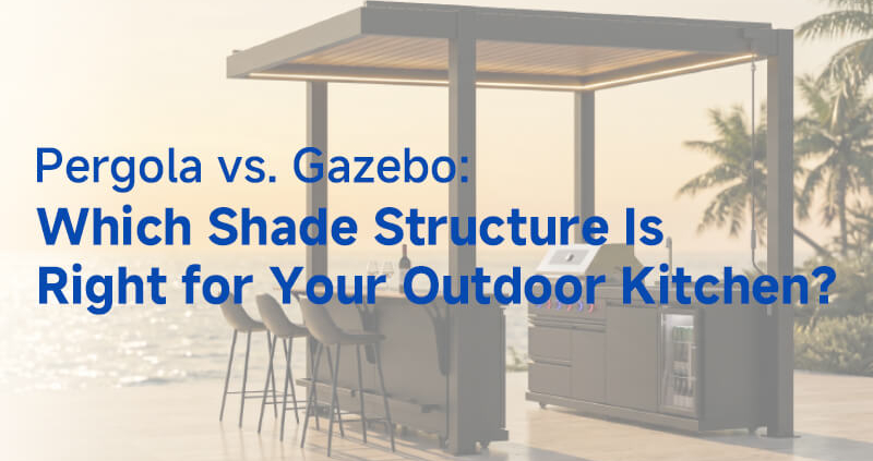 Pergola vs Gazebo Which Shade Structure Is Right for Your Outdoor Kitchen